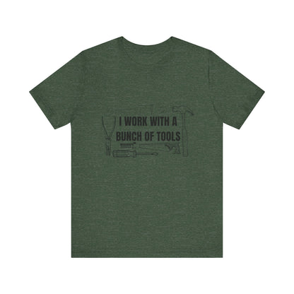I Work with a Bunch of Tools Construction Humor Copy of Unisex Jersey Short Sleeve Tee