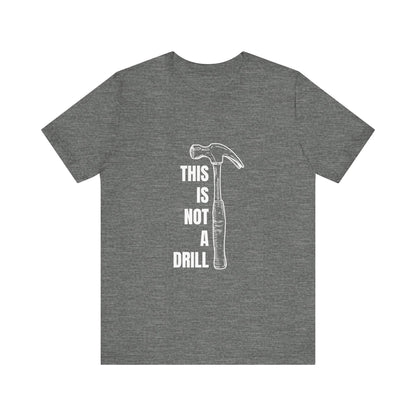 This is not a drill Construction Humor Unisex Jersey Short Sleeve Tee