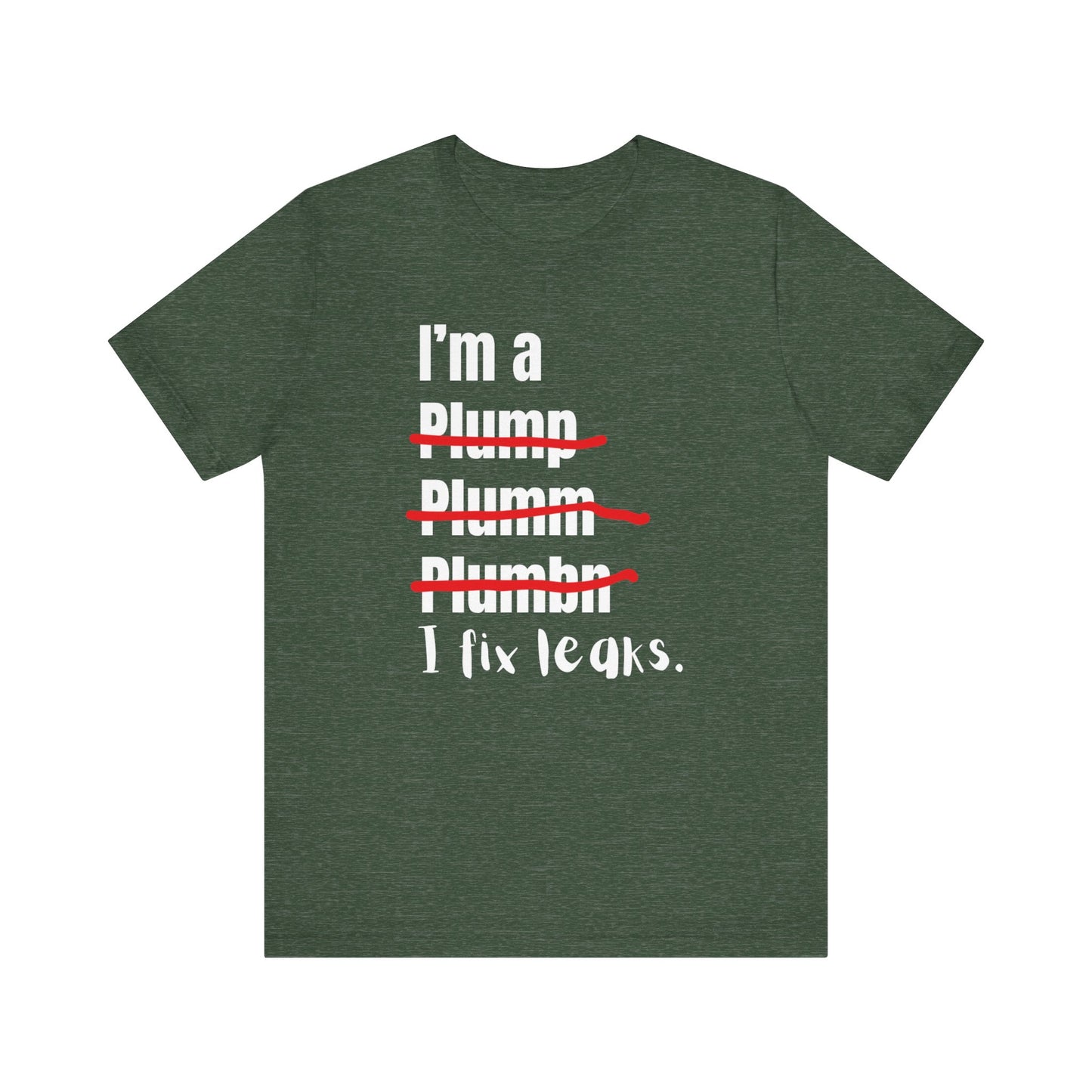 I fix leaks Construction Humor Unisex Jersey Short Sleeve Tee