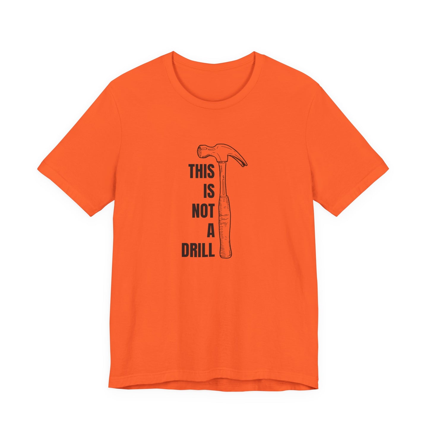 This is not a Drill (Hammer) Construction Humor Unisex Jersey Short Sleeve Tee