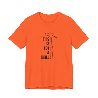This is not a Drill (Hammer) Construction Humor Unisex Jersey Short Sleeve Tee