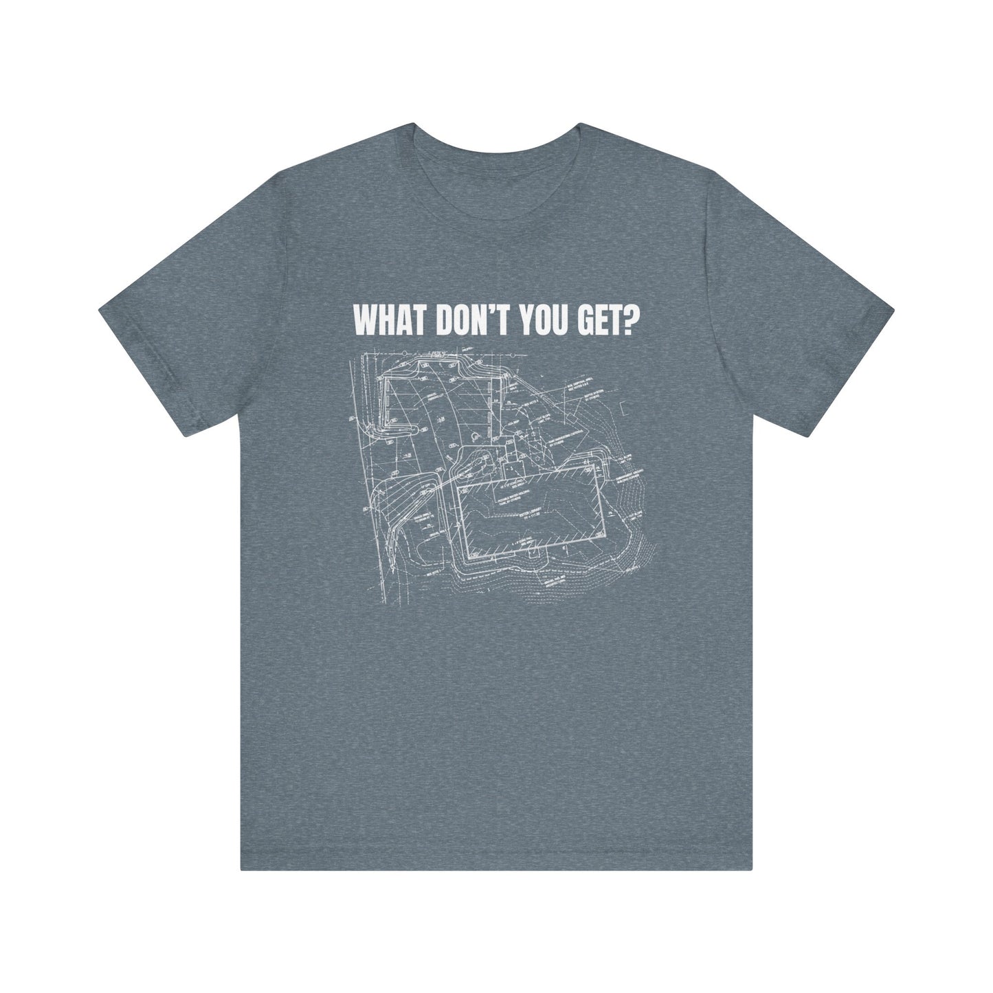 What Dont You Get? Civil Grading Plan Construction Humor Unisex Jersey Short Sleeve Tee