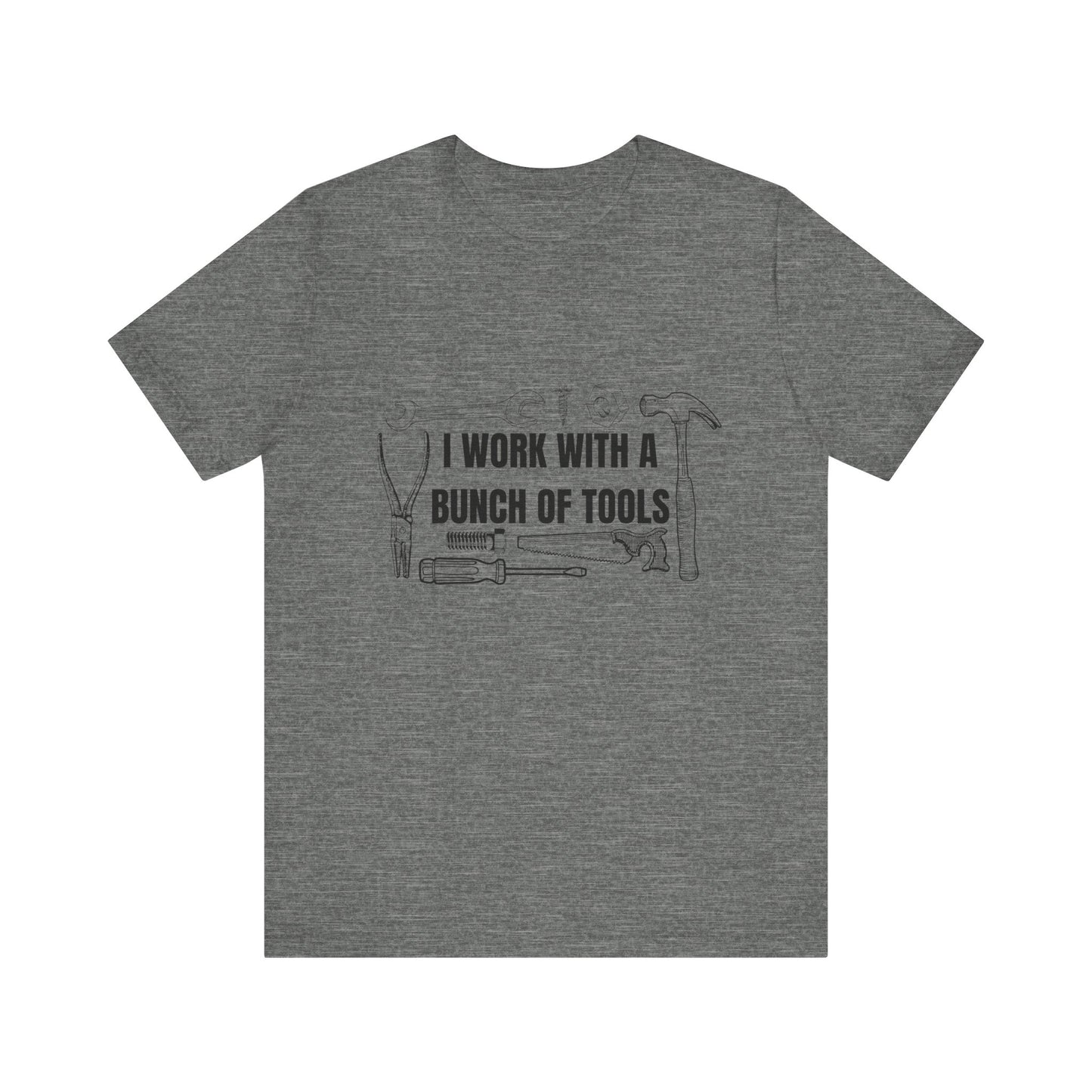 I Work with a Bunch of Tools Construction Humor Copy of Unisex Jersey Short Sleeve Tee