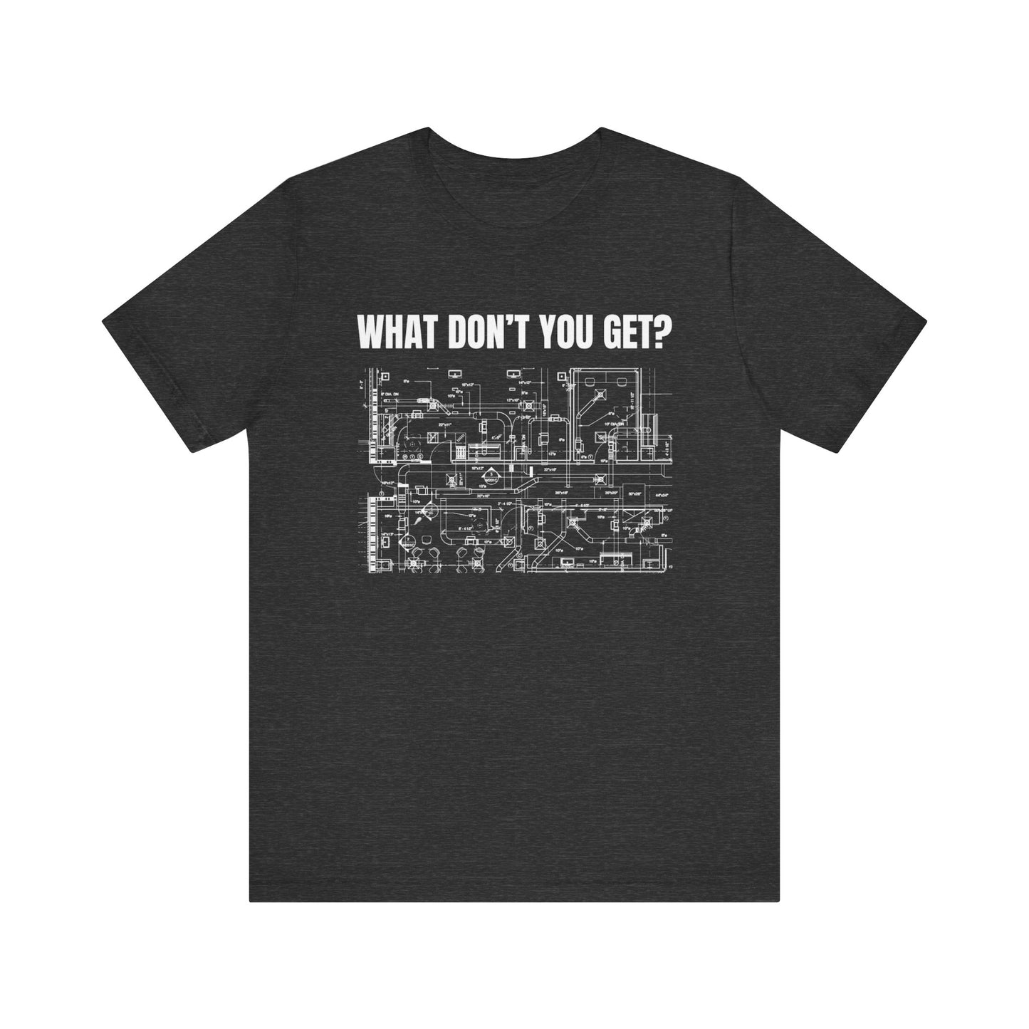 What Dont You Get? HVAC Duct Plan Construction Humor Unisex Jersey Short Sleeve Tee