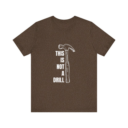 This is not a drill Construction Humor Unisex Jersey Short Sleeve Tee