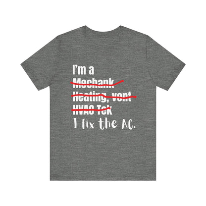 I fix the AC HVAC Construction Humor Unisex Jersey Short Sleeve Tee