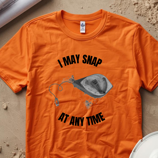 I may snap at any time Construction Humor Unisex Jersey Short Sleeve Tee
