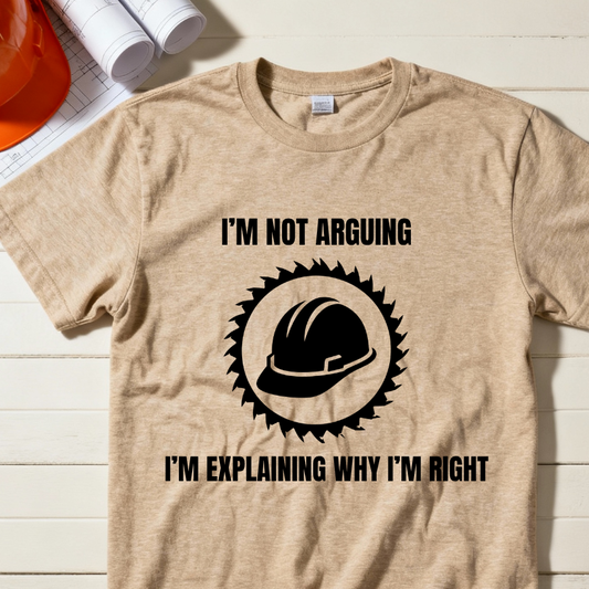 I'm Not Arguing. I'm Explaining Why I'm Right Construction Humor Unisex Jersey Short Sleeve Tee