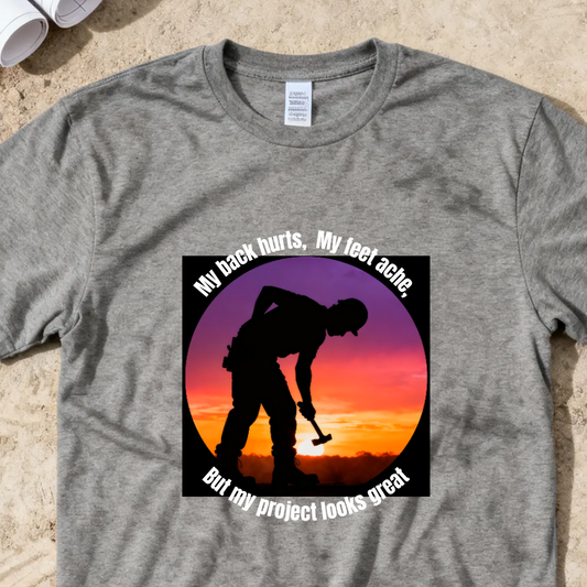 My back hurts, My feet ache but my project looks great Construction Humor Unisex Jersey Short Sleeve Tee