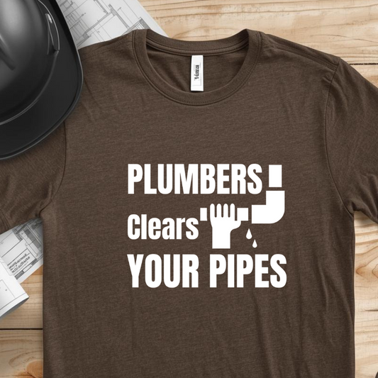 Plumbers Clears Your Pipes Construction Humor Unisex Jersey Short Sleeve Tee