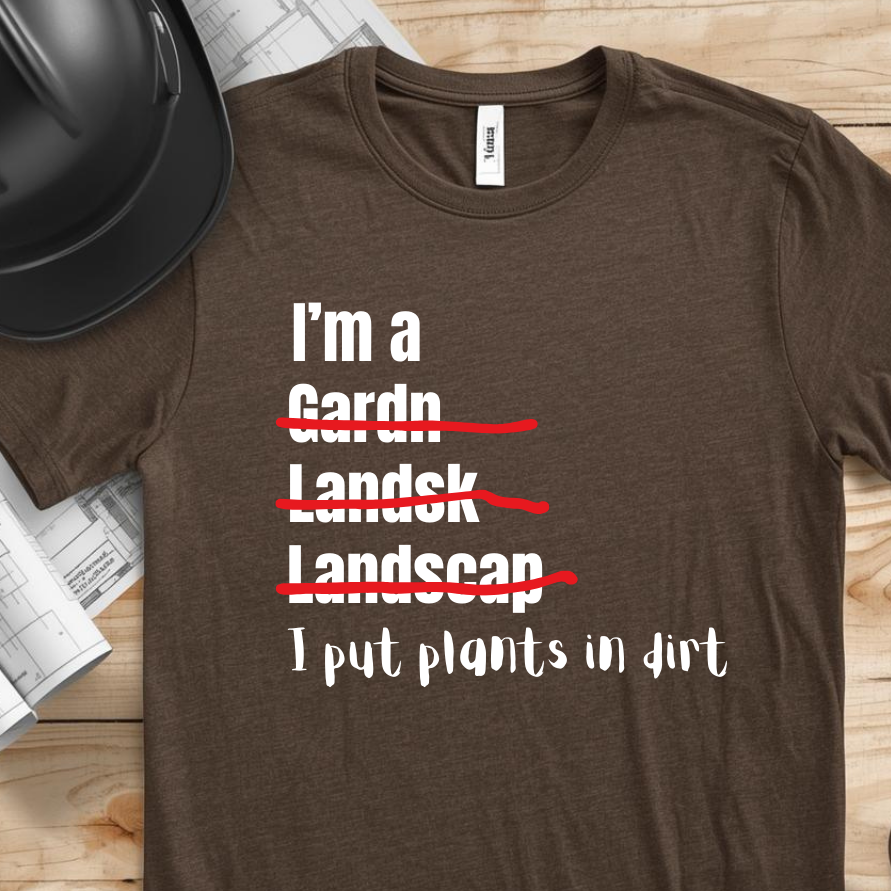 I put plants in Dirt Landscaper Construction Humor Unisex Jersey Short Sleeve Tee