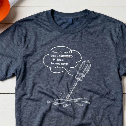 Your Father was Barrowed ... and Never Returned Tool Construction Humor Unisex Jersey Short Sleeve Tee
